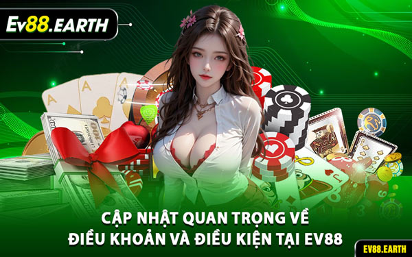 Cập Nhật Quan Trọng Về Điều Khoản và Điều Kiện Tại EV88