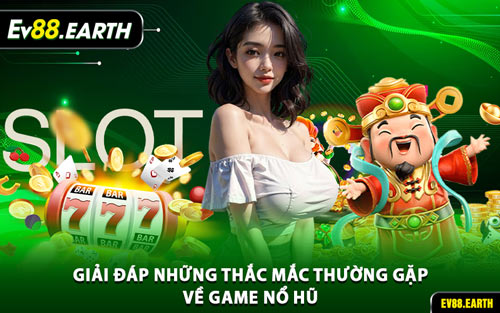Giải Đáp Những Thắc Mắc Thường Gặp Về Game Nổ Hũ