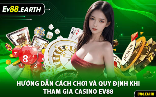 Hướng Dẫn Cách Chơi và Quy Định Khi Tham Gia Casino EV88