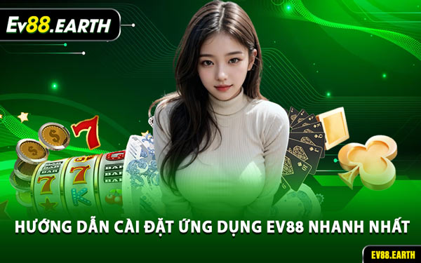 Hướng Dẫn Cài Đặt Ứng Dụng EV88 Nhanh Nhất