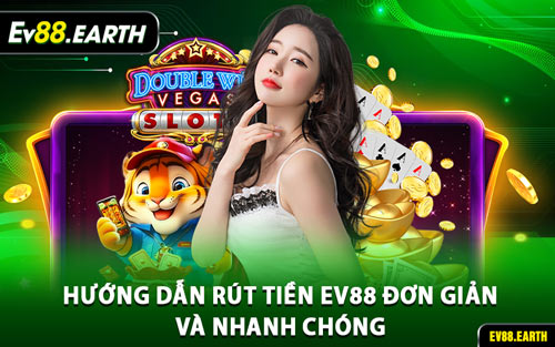 Hướng Dẫn Rút Tiền EV88 Đơn Giản và Nhanh Chóng