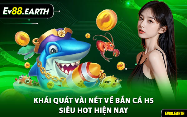 Khái Quát Vài Nét Về Bắn Cá H5 Siêu Hot Hiện Nay