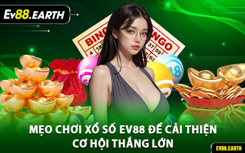 Mẹo Chơi Xổ Số EV88 Để Cải Thiện Cơ Hội Thắng Lớn