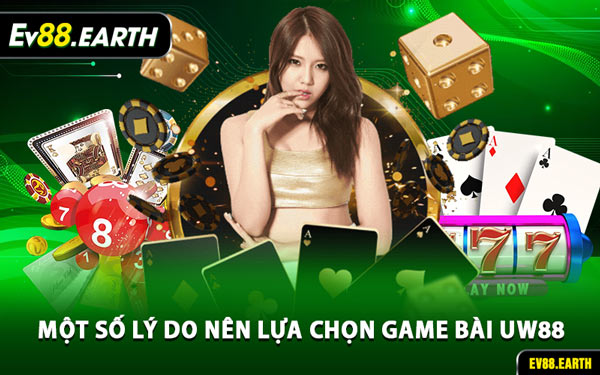 Một Số Lý Do Nên Lựa Chọn Game Bài UW88