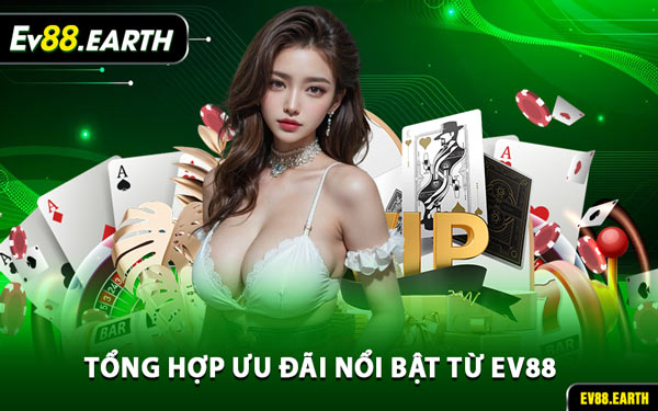 Tổng Hợp Ưu Đãi Nổi Bật Từ EV88