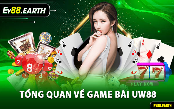 Tổng Quan Về Game Bài Uw88