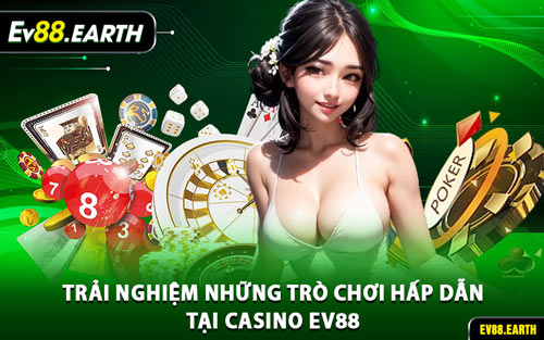 Trải Nghiệm Những Trò Chơi Hấp Dẫn Tại Casino EV88
